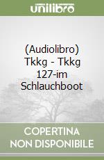 (Audiolibro) Tkkg - Tkkg 127-im Schlauchboot libro