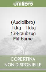 (Audiolibro) Tkkg - Tkkg 138-raubzug Mit Bume libro