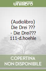 (Audiolibro) Die Drei ??? - Die Drei??? 111-d.hoehle libro