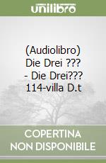 (Audiolibro) Die Drei ??? - Die Drei??? 114-villa D.t libro