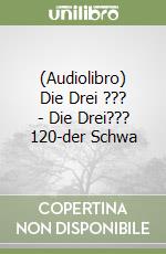 (Audiolibro) Die Drei ??? - Die Drei??? 120-der Schwa libro