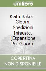 Keith Baker - Gloom. Spedizioni Infauste. [Espansione Per Gloom] libro