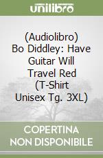 (Audiolibro) Bo Diddley: Have Guitar Will Travel Red (T-Shirt Unisex Tg. 3XL) libro