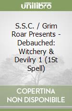 S.S.C. / Grim Roar Presents - Debauched: Witchery & Devilry 1 (1St Spell) libro