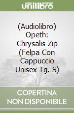 (Audiolibro) Opeth: Chrysalis Zip (Felpa Con Cappuccio Unisex Tg. S) libro