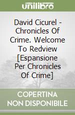David Cicurel - Chronicles Of Crime. Welcome To Redview [Espansione Per Chronicles Of Crime] libro