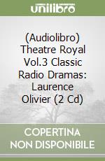 (Audiolibro) Theatre Royal Vol.3 Classic Radio Dramas: Laurence Olivier (2 Cd) libro