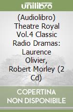 (Audiolibro) Theatre Royal Vol.4 Classic Radio Dramas: Laurence Olivier, Robert Morley (2 Cd)