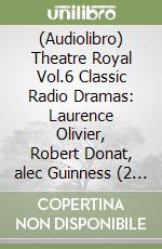 (Audiolibro) Theatre Royal Vol.6 Classic Radio Dramas: Laurence Olivier, Robert Donat, alec Guinness (2 Cd) libro