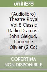 (Audiolibro) Theatre Royal Vol.8 Classic Radio Dramas: John Gielgud, Laurence Olivier (2 Cd) libro