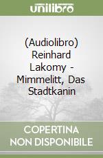 (Audiolibro) Reinhard Lakomy - Mimmelitt, Das Stadtkanin libro
