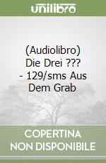 (Audiolibro) Die Drei ??? - 129/sms Aus Dem Grab libro