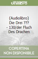 (Audiolibro) Die Drei ??? - 130/der Fluch Des Drachen libro