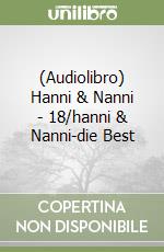 (Audiolibro) Hanni & Nanni - 18/hanni & Nanni-die Best libro