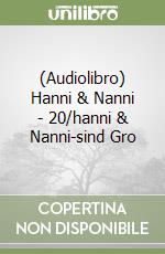 (Audiolibro) Hanni & Nanni - 20/hanni & Nanni-sind Gro libro