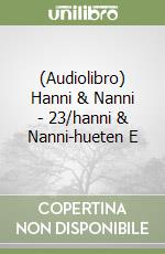 (Audiolibro) Hanni & Nanni - 23/hanni & Nanni-hueten E libro