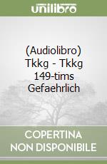 (Audiolibro) Tkkg - Tkkg 149-tims Gefaehrlich libro