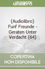 (Audiolibro) Funf Freunde - Geraten Unter Verdacht (64)