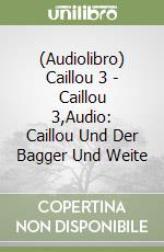 (Audiolibro) Caillou 3 - Caillou 3,Audio: Caillou Und Der Bagger Und Weite libro