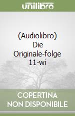 (Audiolibro) Die Originale-folge 11-wi libro