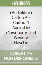 (Audiolibro) Caillou 4 - Caillou 4 Audio:Die Clownparty Und Weitere Geschic libro