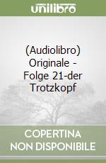 (Audiolibro) Originale - Folge 21-der Trotzkopf libro