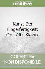 Kunst Der Fingerfertigkeit: Op. 740. Klavier libro