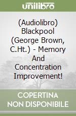 (Audiolibro) Blackpool (George Brown, C.Ht.) - Memory And Concentration Improvement! libro