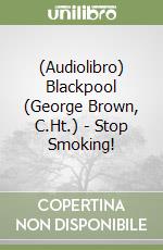 (Audiolibro) Blackpool (George Brown, C.Ht.) - Stop Smoking! libro