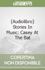 (Audiolibro) Stories In Music: Casey At The Bat libro