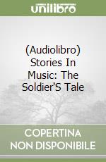 (Audiolibro) Stories In Music: The Soldier'S Tale libro