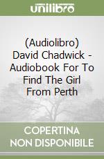 (Audiolibro) David Chadwick - Audiobook For To Find The Girl From Perth libro