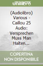 (Audiolibro) Various - Caillou 25 Audio: Versprechen Muss Man Halten... libro