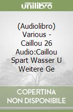 (Audiolibro) Various - Caillou 26 Audio:Caillou Spart Wasser U Weitere Ge libro