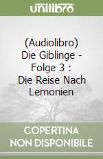 (Audiolibro) Die Giblinge - Folge 3 : Die Reise Nach Lemonien