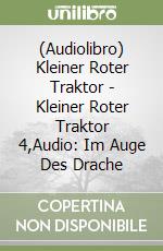 (Audiolibro) Kleiner Roter Traktor - Kleiner Roter Traktor 4,Audio: Im Auge Des Drache libro