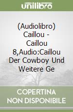(Audiolibro) Caillou - Caillou 8,Audio:Caillou Der Cowboy Und Weitere Ge libro
