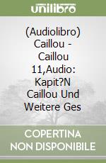 (Audiolibro) Caillou - Caillou 11,Audio: Kapit?N Caillou Und Weitere Ges libro