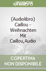 (Audiolibro) Caillou - Weihnachten Mit Caillou,Audio libro