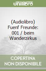 (Audiolibro) Fuenf Freunde: 001 / beim Wanderzirkus libro