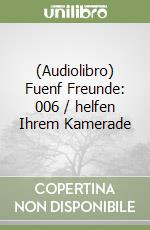 (Audiolibro) Fuenf Freunde: 006 / helfen Ihrem Kamerade libro