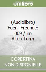 (Audiolibro) Fuenf Freunde: 009 / im Alten Turm libro