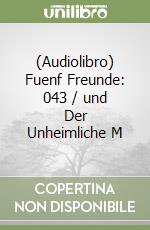 (Audiolibro) Fuenf Freunde: 043 / und Der Unheimliche M libro