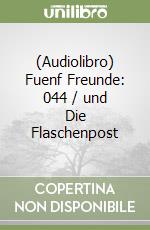(Audiolibro) Fuenf Freunde: 044 / und Die Flaschenpost libro