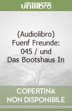 (Audiolibro) Fuenf Freunde: 045 / und Das Bootshaus In libro