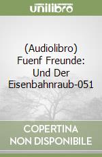 (Audiolibro) Fuenf Freunde: Und Der Eisenbahnraub-051 libro