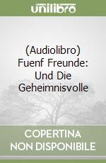 (Audiolibro) Fuenf Freunde: Und Die Geheimnisvolle libro
