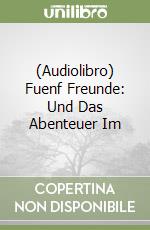 (Audiolibro) Fuenf Freunde: Und Das Abenteuer Im libro