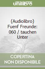 (Audiolibro) Fuenf Freunde: 060 / tauchen Unter libro