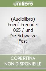 (Audiolibro) Fuenf Freunde: 065 / und Die Schwarze Fest libro